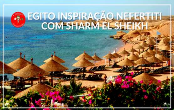 Egito Inspiração Nefertiti com Sharm el Sheikh 14d (Q11)